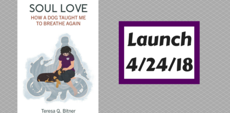 Soul Love: How A Dog Taught Me To Breathe Again – Teresa’s Memoir
