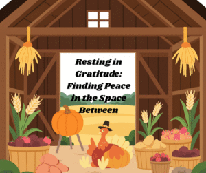 Read more about the article Resting in Gratitude: Finding Peace in the Space Between