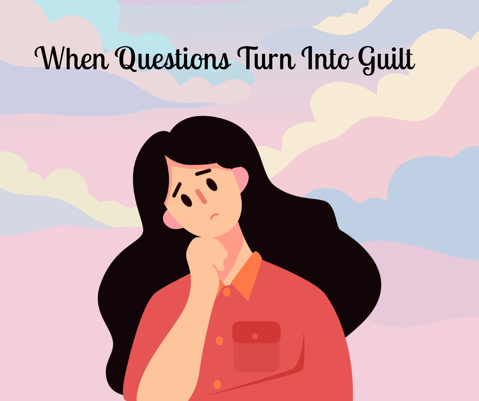 Read more about the article When Questions Turn Into Guilt
